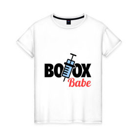 Женская футболка хлопок с принтом Botox Babe в Тюмени, 100% хлопок | прямой крой, круглый вырез горловины, длина до линии бедер, слегка спущенное плечо | botox | ботекс | девушкам | для девушек