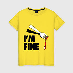 Женская футболка хлопок с принтом I `m Fine Fork в Тюмени, 100% хлопок | прямой крой, круглый вырез горловины, длина до линии бедер, слегка спущенное плечо | fine | вилка | кровь | я в порядке