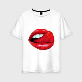 Женская футболка хлопок Oversize с принтом Губы с клубникой в Тюмени, 100% хлопок | свободный крой, круглый ворот, спущенный рукав, длина до линии бедер
 | lips | виктория | губы | клубника | красная помада | поцелуй | ягода | язык