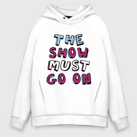 Мужское худи Oversize хлопок с принтом The show must go on в Тюмени, френч-терри — 70% хлопок, 30% полиэстер. Мягкий теплый начес внутри —100% хлопок | боковые карманы, эластичные манжеты и нижняя кромка, капюшон на магнитной кнопке | freddie mercury | queen | классический рок | куин | рок группа | фредди меркьюри