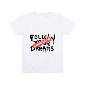 Детская футболка хлопок с принтом Follow your Dreams в Тюмени, 100% хлопок | круглый вырез горловины, полуприлегающий силуэт, длина до линии бедер | Тематика изображения на принте: banksy | dreams | follow your | follow your dreams | бенкси | бэнкси | графити | граффити | мечты | следовать вашей мечты | стрит арт | стритарт