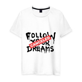 Мужская футболка хлопок с принтом Follow your Dreams в Тюмени, 100% хлопок | прямой крой, круглый вырез горловины, длина до линии бедер, слегка спущенное плечо. | banksy | dreams | follow your | follow your dreams | бенкси | бэнкси | графити | граффити | мечты | следовать вашей мечты | стрит арт | стритарт