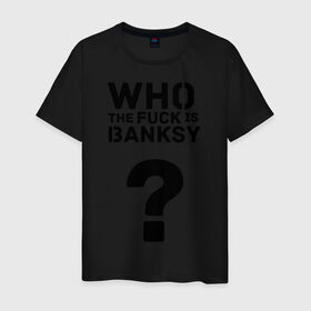 Мужская футболка хлопок с принтом Who the FUCK is Banksy в Тюмени, 100% хлопок | прямой крой, круглый вырез горловины, длина до линии бедер, слегка спущенное плечо. | banksy | бенкси | бэнкси | графити | граффити | кто такой бэнкси | стрит арт | стритарт