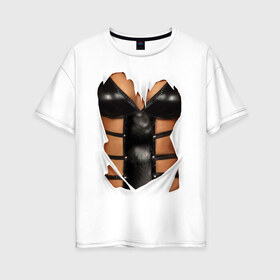 Женская футболка хлопок Oversize с принтом Leather underwear в Тюмени, 100% хлопок | свободный крой, круглый ворот, спущенный рукав, длина до линии бедер
 | woman body | белье | грудь | женское тело | нижнее белье | подарок жене | тело