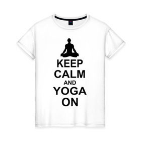 Женская футболка хлопок с принтом Keep calm and yoga on в Тюмени, 100% хлопок | прямой крой, круглый вырез горловины, длина до линии бедер, слегка спущенное плечо | йога | ом | спорт