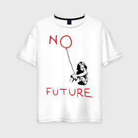 Женская футболка хлопок Oversize с принтом No future Banksy в Тюмени, 100% хлопок | свободный крой, круглый ворот, спущенный рукав, длина до линии бедер
 | banksy | бэнкси | графити | граффити | стрит арт