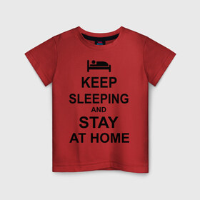 Детская футболка хлопок с принтом Keep sleeping and stay at home в Тюмени, 100% хлопок | круглый вырез горловины, полуприлегающий силуэт, длина до линии бедер | Тематика изображения на принте: keep calm | кровать | надпись | оставайся дома | отдых | постель | сон | спать
