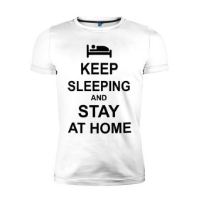 Мужская футболка премиум с принтом Keep sleeping and stay at home в Тюмени, 92% хлопок, 8% лайкра | приталенный силуэт, круглый вырез ворота, длина до линии бедра, короткий рукав | Тематика изображения на принте: keep calm | кровать | надпись | оставайся дома | отдых | постель | сон | спать