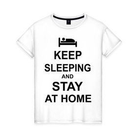 Женская футболка хлопок с принтом Keep sleeping and stay at home в Тюмени, 100% хлопок | прямой крой, круглый вырез горловины, длина до линии бедер, слегка спущенное плечо | Тематика изображения на принте: keep calm | кровать | надпись | оставайся дома | отдых | постель | сон | спать