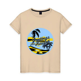 Женская футболка хлопок с принтом Greetings from Hawaii в Тюмени, 100% хлопок | прямой крой, круглый вырез горловины, длина до линии бедер, слегка спущенное плечо | летние | лето | на лето | серфинг