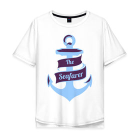 Мужская футболка хлопок Oversize с принтом The Seafarer в Тюмени, 100% хлопок | свободный крой, круглый ворот, “спинка” длиннее передней части | boats | seafarer | seafarer boats | лодки | моряк | моряк лодки | якорь