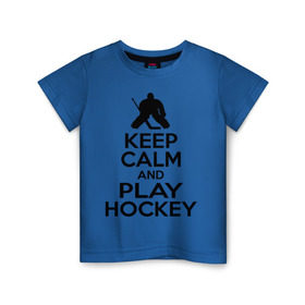 Детская футболка хлопок с принтом Keep calm and play hockey в Тюмени, 100% хлопок | круглый вырез горловины, полуприлегающий силуэт, длина до линии бедер | hockey | keep calm | keep calm and play hockey | вратарь | хоккеист | хоккей | хоккейный вратарь