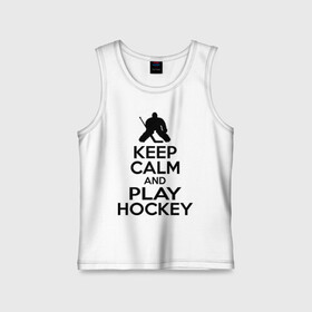 Детская майка хлопок с принтом Keep calm and play hockey в Тюмени,  |  | hockey | keep calm | keep calm and play hockey | вратарь | хоккеист | хоккей | хоккейный вратарь