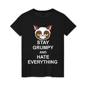 Женская футболка хлопок с принтом Stay grumpy and hate everything в Тюмени, 100% хлопок | прямой крой, круглый вырез горловины, длина до линии бедер, слегка спущенное плечо | грустный кот | интернет приколы | кот мем | котенок | котик | кошка | хмурый кот