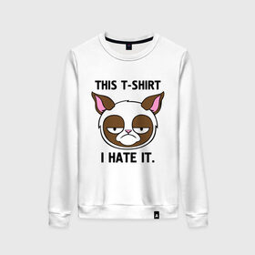 Женский свитшот хлопок с принтом This t-shirt i hate it. (Я ненавижу эту футболку) в Тюмени, 100% хлопок | прямой крой, круглый вырез, на манжетах и по низу широкая трикотажная резинка  | интернет кот | коты | кошки | угрюмый кот