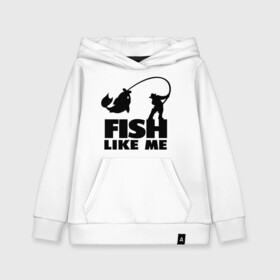 Детская толстовка хлопок с принтом Fish like me в Тюмени, 100% хлопок | Круглый горловой вырез, эластичные манжеты, пояс, капюшен | для рыбаков | рыба меня любит | рыбакам | рыбалка