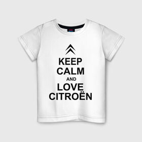 Детская футболка хлопок с принтом keep calm and love сitroen в Тюмени, 100% хлопок | круглый вырез горловины, полуприлегающий силуэт, длина до линии бедер | 