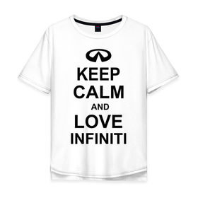 Мужская футболка хлопок Oversize с принтом keep calm and love infiniti в Тюмени, 100% хлопок | свободный крой, круглый ворот, “спинка” длиннее передней части | автомобили | машины | сохраняй спокойствие и люби инфинити | тачки