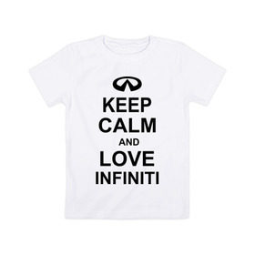 Детская футболка хлопок с принтом keep calm and love infiniti в Тюмени, 100% хлопок | круглый вырез горловины, полуприлегающий силуэт, длина до линии бедер | автомобили | машины | сохраняй спокойствие и люби инфинити | тачки