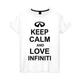 Женская футболка хлопок с принтом keep calm and love infiniti в Тюмени, 100% хлопок | прямой крой, круглый вырез горловины, длина до линии бедер, слегка спущенное плечо | автомобили | машины | сохраняй спокойствие и люби инфинити | тачки