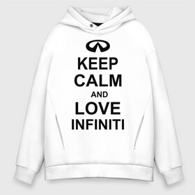 Мужское худи Oversize хлопок с принтом keep calm and love infiniti в Тюмени, френч-терри — 70% хлопок, 30% полиэстер. Мягкий теплый начес внутри —100% хлопок | боковые карманы, эластичные манжеты и нижняя кромка, капюшон на магнитной кнопке | автомобили | машины | сохраняй спокойствие и люби инфинити | тачки