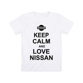 Детская футболка хлопок с принтом Keep calm and love nissan в Тюмени, 100% хлопок | круглый вырез горловины, полуприлегающий силуэт, длина до линии бедер | Тематика изображения на принте: автомобили | машины | сохраняй спокойствие и люби ниссан | тачки