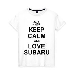 Женская футболка хлопок с принтом keep calm and love subaru в Тюмени, 100% хлопок | прямой крой, круглый вырез горловины, длина до линии бедер, слегка спущенное плечо | автомобили | машины | сохраняй спокойствие и люби субару | субарик | тачки