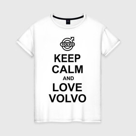 Женская футболка хлопок с принтом keep calm and love volvo в Тюмени, 100% хлопок | прямой крой, круглый вырез горловины, длина до линии бедер, слегка спущенное плечо | автолюбителю | автомобиль | вольво | машина | прикольная надпись | тачка
