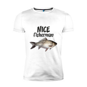 Мужская футболка премиум с принтом Nice fisherman в Тюмени, 92% хлопок, 8% лайкра | приталенный силуэт, круглый вырез ворота, длина до линии бедра, короткий рукав | fisherman | nice | nice fisherman | карась | окунь | рыба | рыбак | рыбалка