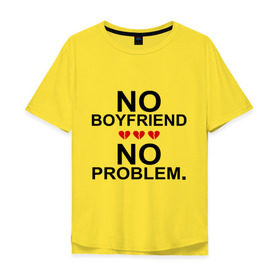 Мужская футболка хлопок Oversize с принтом No boyfriend - no problem в Тюмени, 100% хлопок | свободный крой, круглый ворот, “спинка” длиннее передней части | любовь | нет парня | нет проблем | про бывших | разбитое сердце | сердечки | сердца
