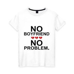 Женская футболка хлопок с принтом No boyfriend - no problem в Тюмени, 100% хлопок | прямой крой, круглый вырез горловины, длина до линии бедер, слегка спущенное плечо | любовь | нет парня | нет проблем | про бывших | разбитое сердце | сердечки | сердца