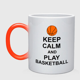 Кружка хамелеон с принтом Keep calm and play basketball. в Тюмени, керамика | меняет цвет при нагревании, емкость 330 мл | сохраняй спокойствие
