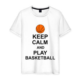 Мужская футболка хлопок с принтом Keep calm and play basketball. в Тюмени, 100% хлопок | прямой крой, круглый вырез горловины, длина до линии бедер, слегка спущенное плечо. | сохраняй спокойствие