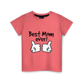 Детская футболка хлопок с принтом Best Mom ever! (самая лучшая мама) в Тюмени, 100% хлопок | круглый вырез горловины, полуприлегающий силуэт, длина до линии бедер | бест мам | мама | подарки родным | подарок маме