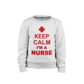 Детский свитшот хлопок с принтом Keep calm i `m a nurse в Тюмени, 100% хлопок | круглый вырез горловины, эластичные манжеты, пояс и воротник | Тематика изображения на принте: сохраняй спокойствие | я врач