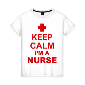 Женская футболка хлопок с принтом Keep calm i `m a nurse в Тюмени, 100% хлопок | прямой крой, круглый вырез горловины, длина до линии бедер, слегка спущенное плечо | сохраняй спокойствие | я врач