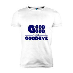 Мужская футболка премиум с принтом Good girl goodbye в Тюмени, 92% хлопок, 8% лайкра | приталенный силуэт, круглый вырез ворота, длина до линии бедра, короткий рукав | баста | хип хоп