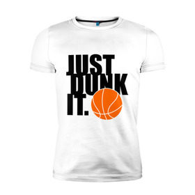 Мужская футболка премиум с принтом Just dunk it. в Тюмени, 92% хлопок, 8% лайкра | приталенный силуэт, круглый вырез ворота, длина до линии бедра, короткий рукав | just dunk | just dunk it | nba | баскетбол | баскетбольный мяч | мяч dunk | нба