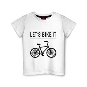 Детская футболка хлопок с принтом Let`s bike it в Тюмени, 100% хлопок | круглый вырез горловины, полуприлегающий силуэт, длина до линии бедер | Тематика изображения на принте: bike | ride | байк | велик | велогонщик | велопробег | велосипед | велоспорт | кататься | прокатись