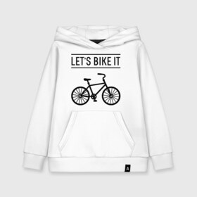 Детская толстовка хлопок с принтом Lets bike it в Тюмени, 100% хлопок | Круглый горловой вырез, эластичные манжеты, пояс, капюшен | Тематика изображения на принте: bike | ride | байк | велик | велогонщик | велопробег | велосипед | велоспорт | кататься | прокатись