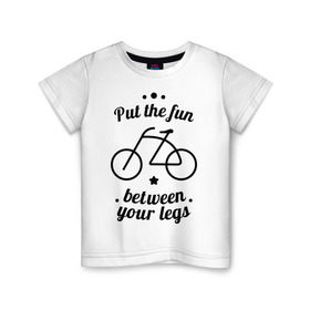 Детская футболка хлопок с принтом Put the fun between your legs в Тюмени, 100% хлопок | круглый вырез горловины, полуприлегающий силуэт, длина до линии бедер | bike | ride | байк | велик | велогонщик | велопробег | велосипед | велосипедист | велоспорт | кататься | между ног | прокатись