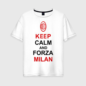 Женская футболка хлопок Oversize с принтом keep calm and Forza Milan в Тюмени, 100% хлопок | свободный крой, круглый ворот, спущенный рукав, длина до линии бедер
 | болельщикам | матч | милан | спорт | фк | футбол | футбольный клуб
