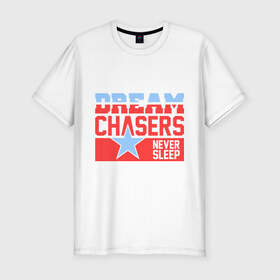 Мужская футболка премиум с принтом Dream Chasers в Тюмени, 92% хлопок, 8% лайкра | приталенный силуэт, круглый вырез ворота, длина до линии бедра, короткий рукав | 