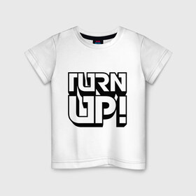 Детская футболка хлопок с принтом Turn UP! в Тюмени, 100% хлопок | круглый вырез горловины, полуприлегающий силуэт, длина до линии бедер | Тематика изображения на принте: 