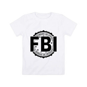 Детская футболка хлопок с принтом FBI LOGO в Тюмени, 100% хлопок | круглый вырез горловины, полуприлегающий силуэт, длина до линии бедер | Тематика изображения на принте: fbi | federal bureau of investigation | америка | спецслужбы | сша | фбр | федеральное бюро расследований