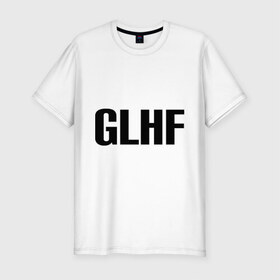 Мужская футболка премиум с принтом GLHF в Тюмени, 92% хлопок, 8% лайкра | приталенный силуэт, круглый вырез ворота, длина до линии бедра, короткий рукав | games | glhf | good luck  have fun | league of legends | lol | лига легенд