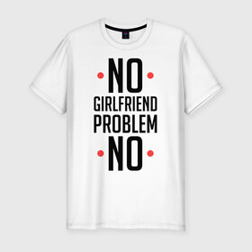Мужская футболка премиум с принтом No Girlfriend в Тюмени, 92% хлопок, 8% лайкра | приталенный силуэт, круглый вырез ворота, длина до линии бедра, короткий рукав | no girlfriend | no problem | гёрлфренд | девушка | дружба | любовь | нет девушки | нет проблем | одежда влюбленным | отношения | парам | парная | парные