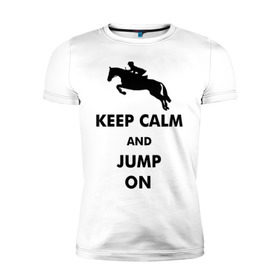 Мужская футболка премиум с принтом Keep Calm - конный спорт - лошади в Тюмени, 92% хлопок, 8% лайкра | приталенный силуэт, круглый вырез ворота, длина до линии бедра, короткий рукав | Тематика изображения на принте: keep calm | конный | лошади