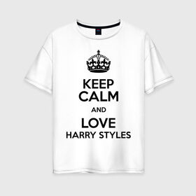 Женская футболка хлопок Oversize с принтом Keep calm and love Harry Styles в Тюмени, 100% хлопок | свободный крой, круглый ворот, спущенный рукав, длина до линии бедер
 | Тематика изображения на принте: 1d | harry styles | keep calm | music | one direction | гарри стайлс
