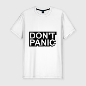 Мужская футболка премиум с принтом Don`t panic в Тюмени, 92% хлопок, 8% лайкра | приталенный силуэт, круглый вырез ворота, длина до линии бедра, короткий рукав | без паники